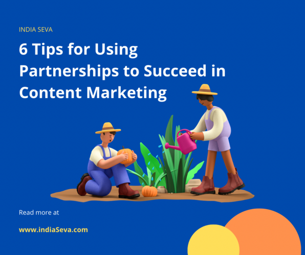 Here are six tips for using partnerships to succeed in content marketing: